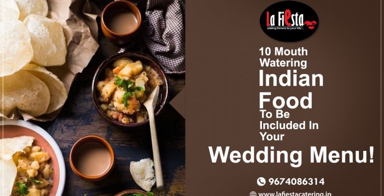 10 Mouth Watering Indian Food to be included in your Wedding Menu