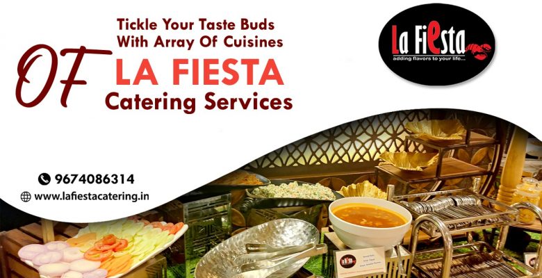 Tickle Your Taste Buds with Array of Cuisines of La Fiesta Catering